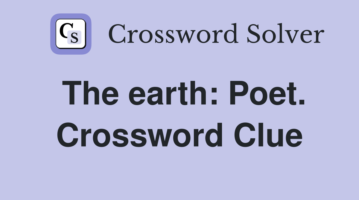 The earth: Poet. Crossword Clue