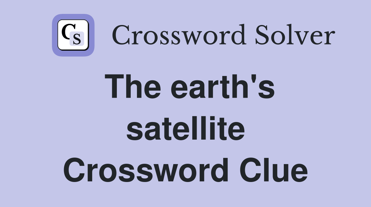 The earth's satellite Crossword Clue