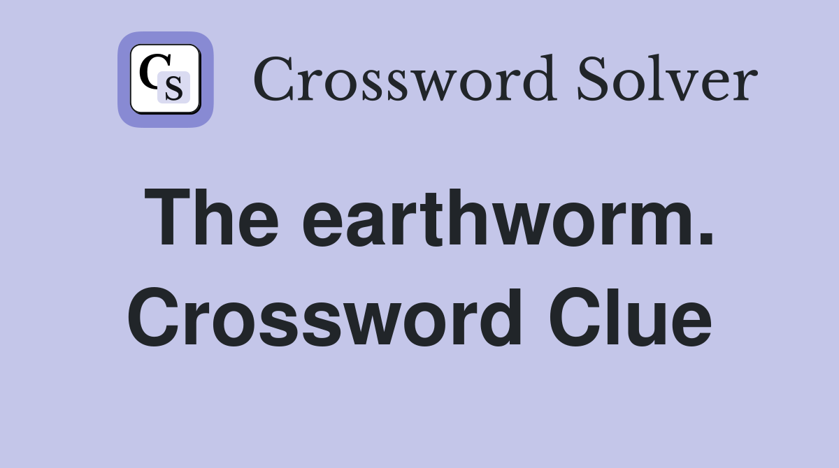 The earthworm. Crossword Clue