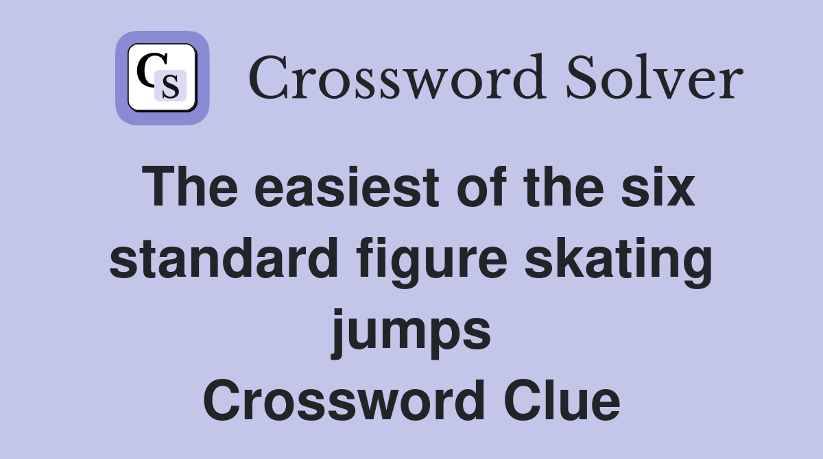 The easiest of the six standard figure skating jumps Crossword Clue