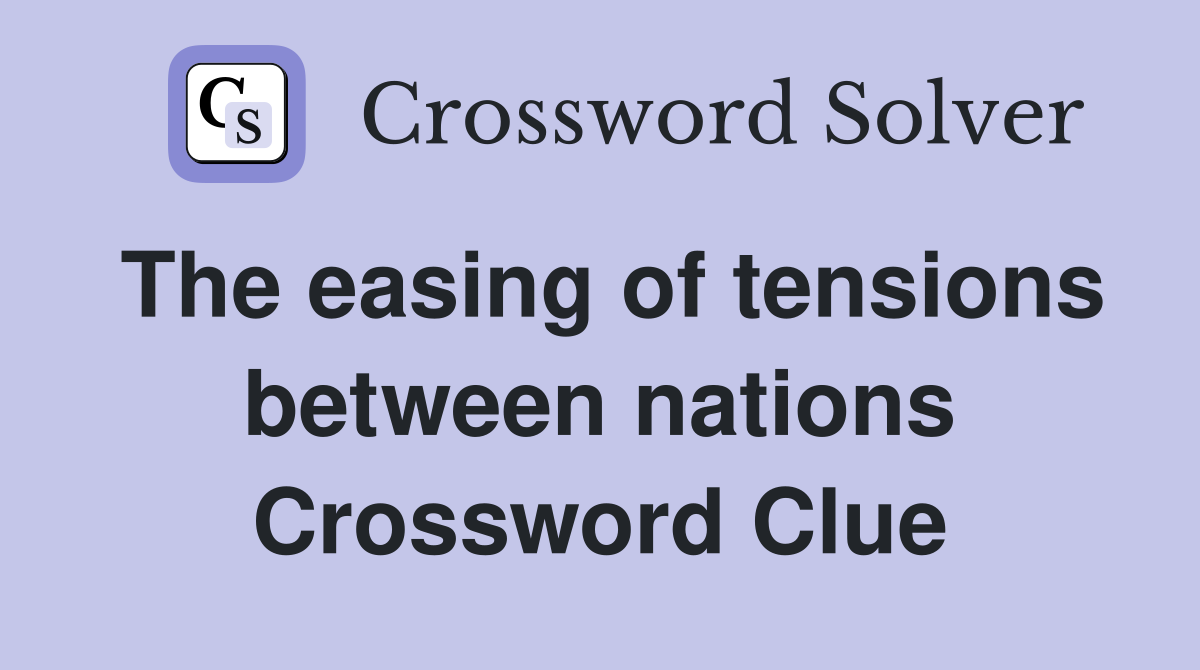 The easing of tensions between nations Crossword Clue