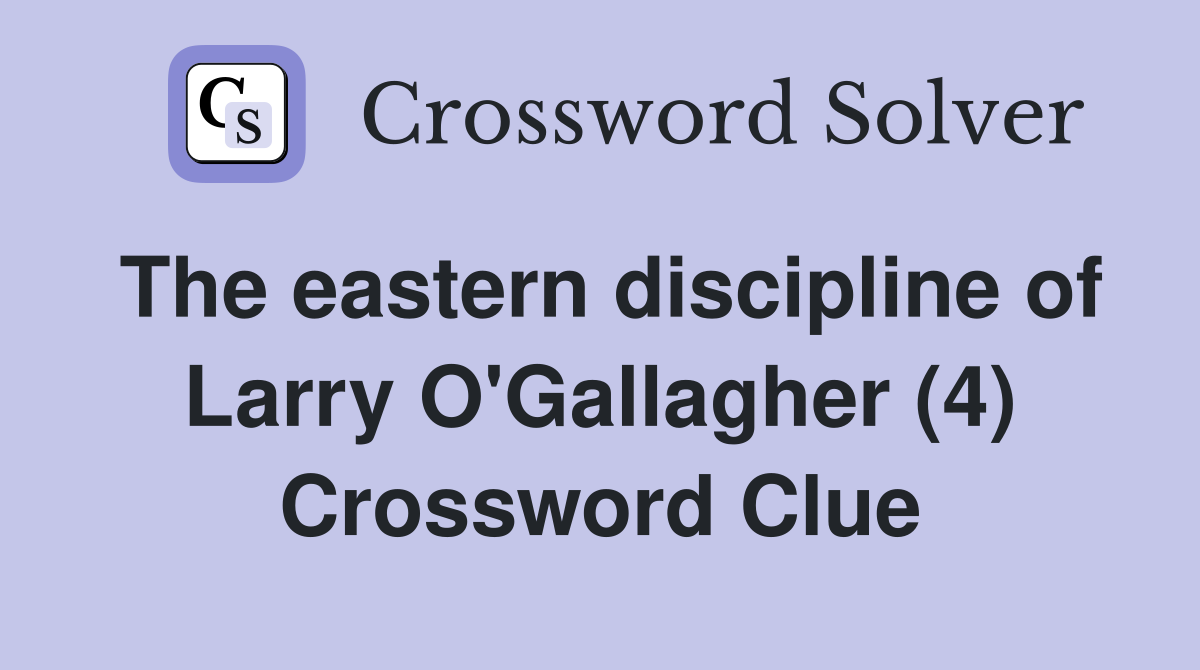 The eastern discipline of Larry O'Gallagher (4) Crossword Clue