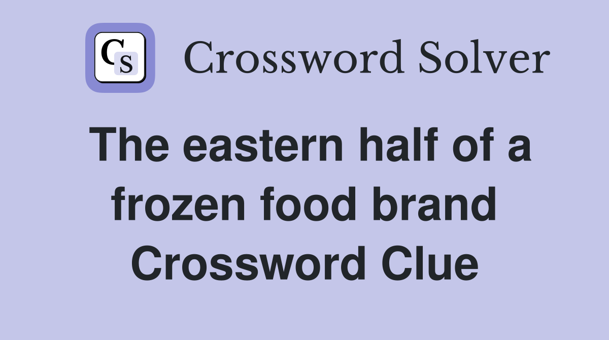 The eastern half of a frozen food brand Crossword Clue
