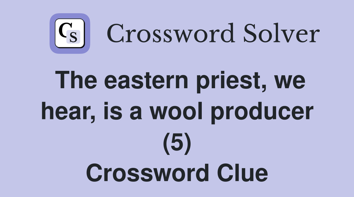 The eastern priest, we hear, is a wool producer (5) Crossword Clue