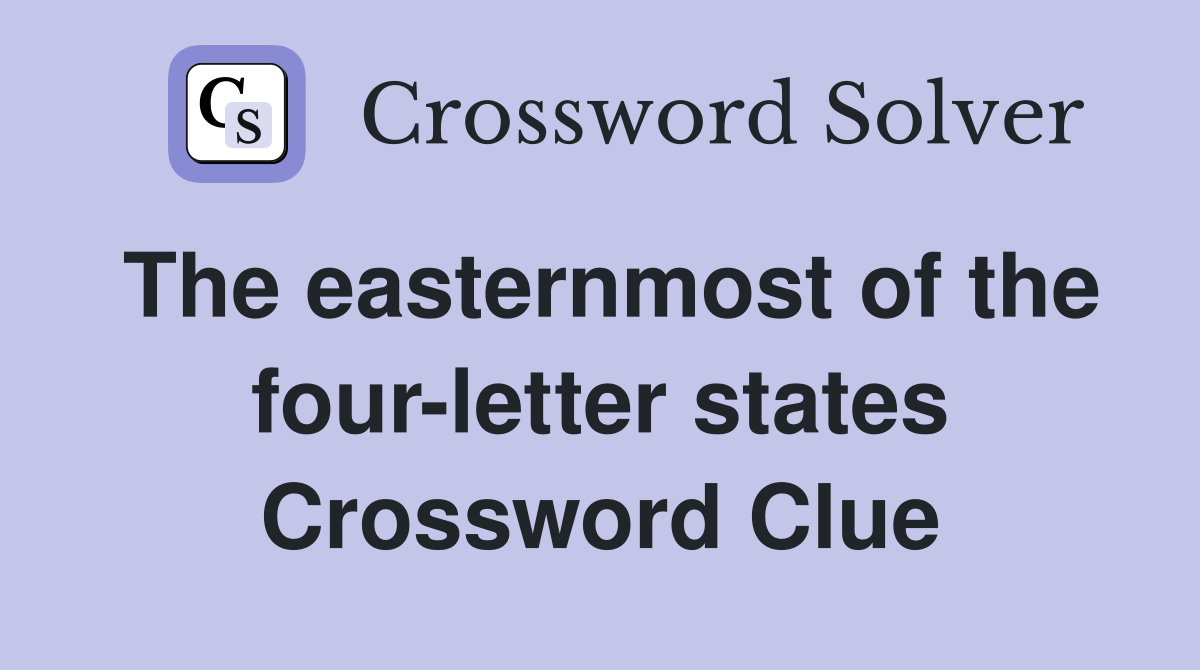 The easternmost of the four-letter states Crossword Clue