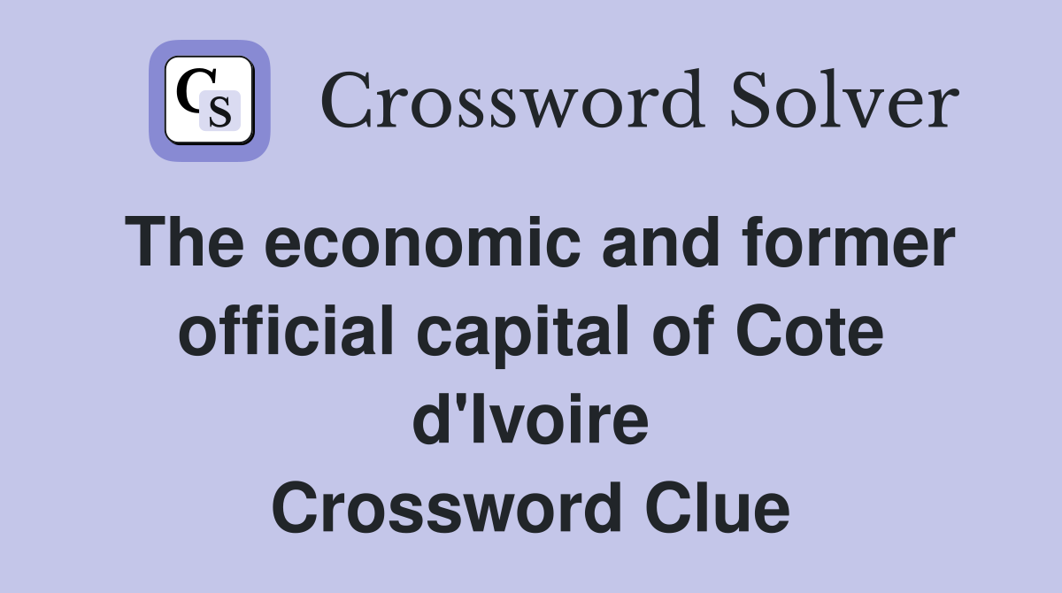 The economic and former official capital of Cote d'Ivoire Crossword Clue