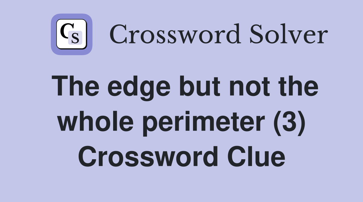 The edge but not the whole perimeter (3) Crossword Clue