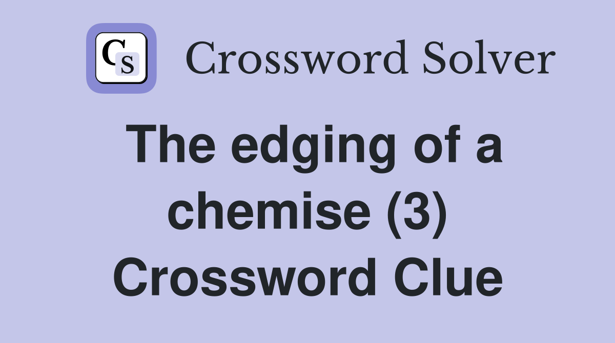The edging of a chemise (3) Crossword Clue