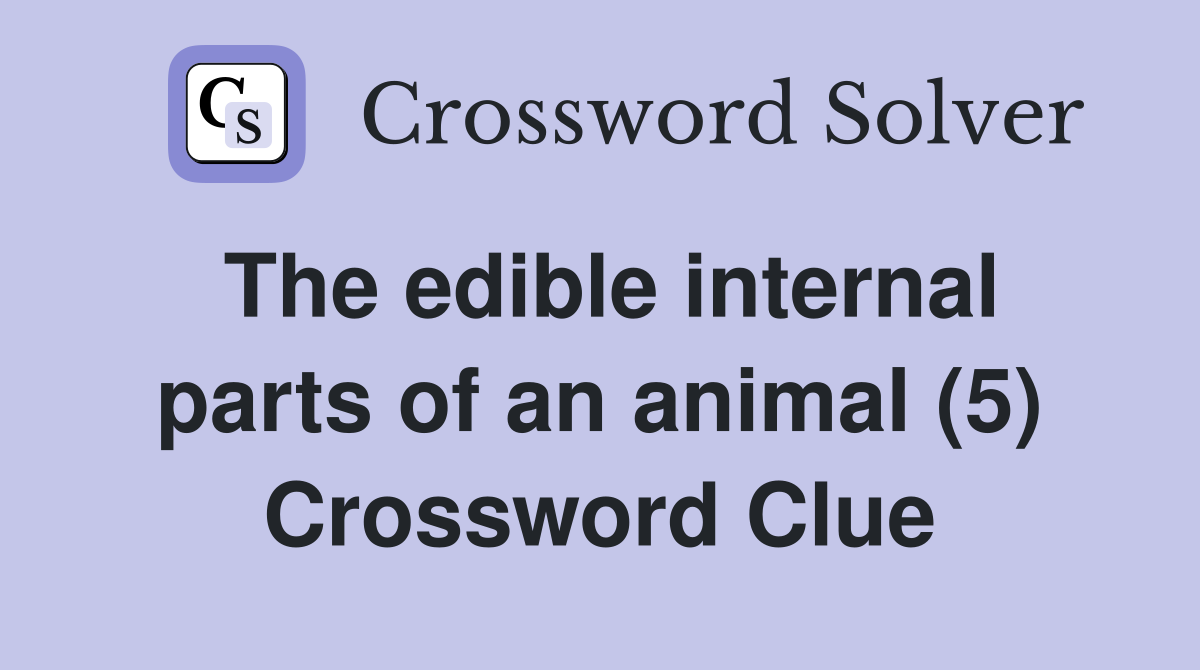 The edible internal parts of an animal (5) Crossword Clue