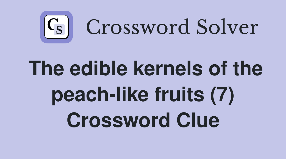 The edible kernels of the peach-like fruits (7) Crossword Clue