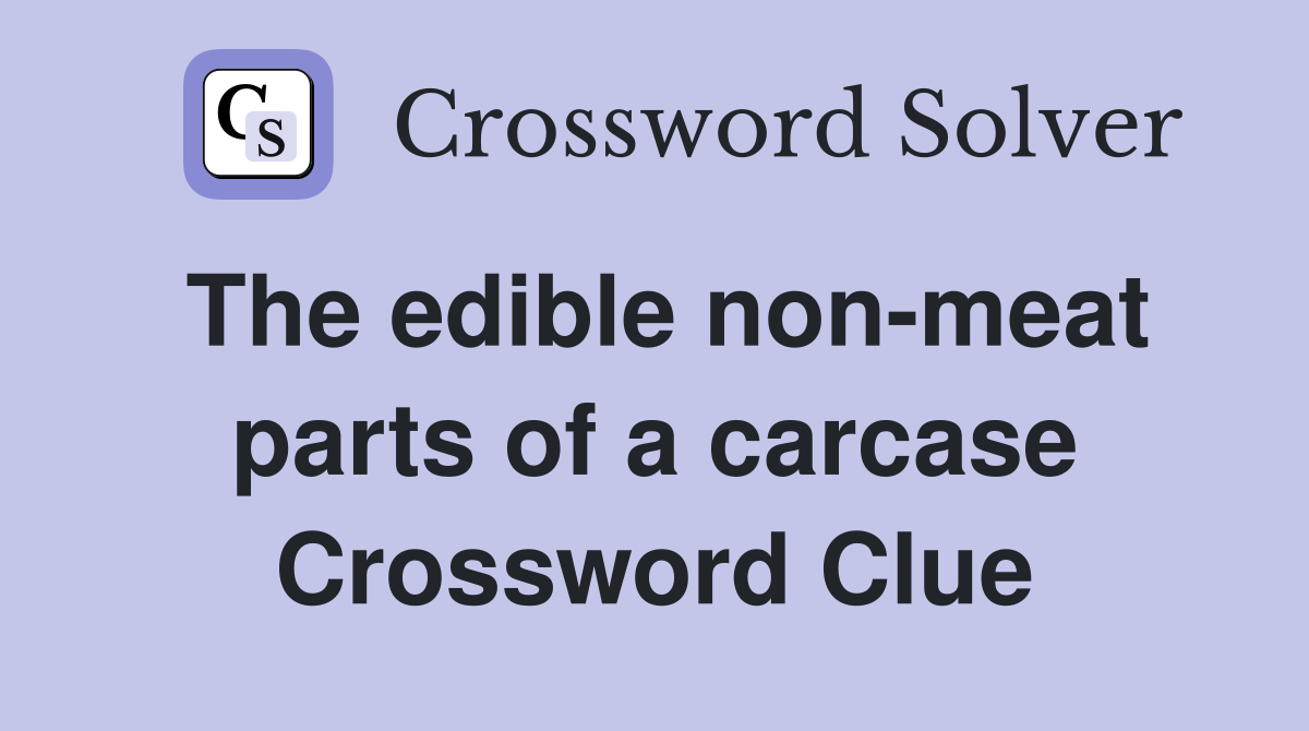 The edible non-meat parts of a carcase Crossword Clue