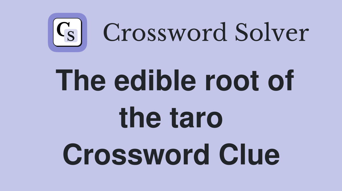 The edible root of the taro Crossword Clue