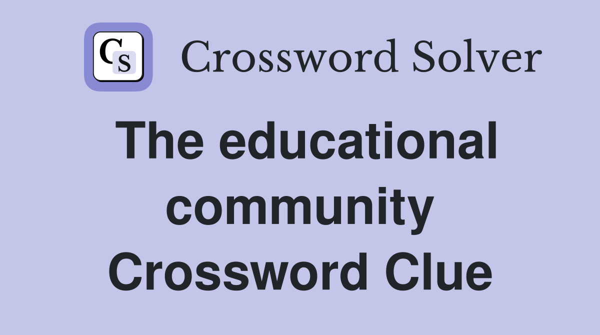 The educational community Crossword Clue