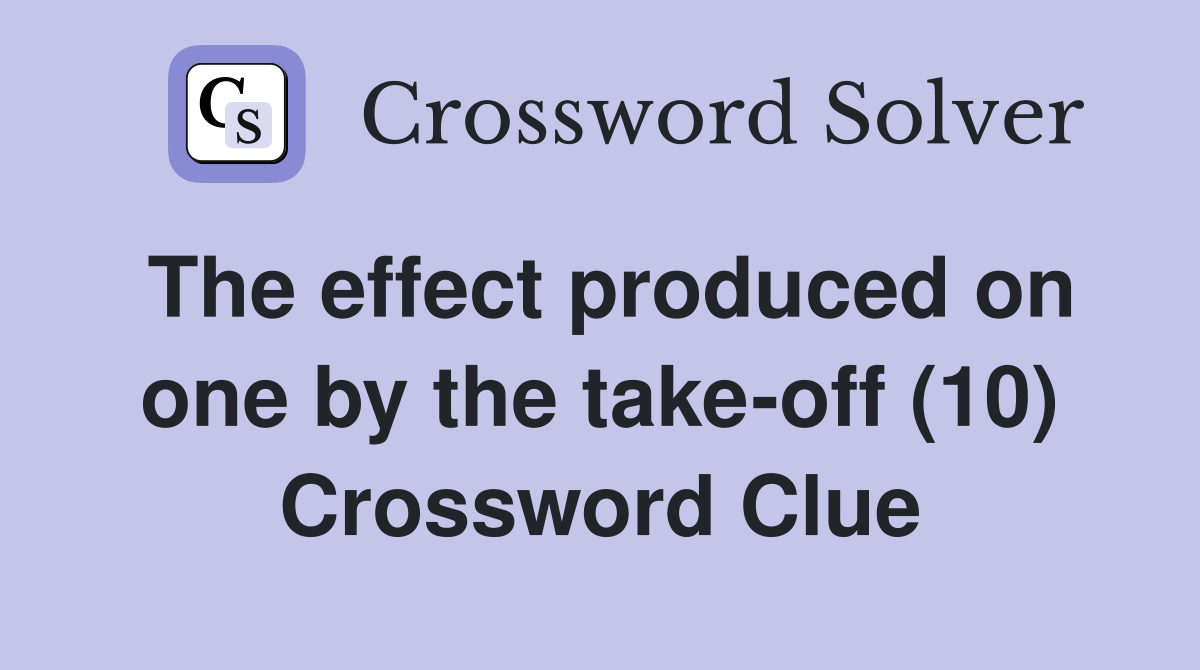 The effect produced on one by the take-off (10) Crossword Clue