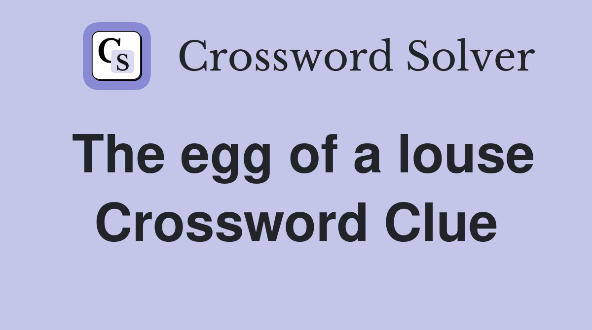 The egg of a louse Crossword Clue