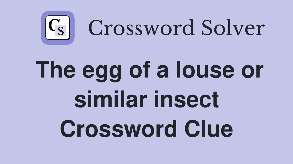 The egg of a louse or similar insect Crossword Clue