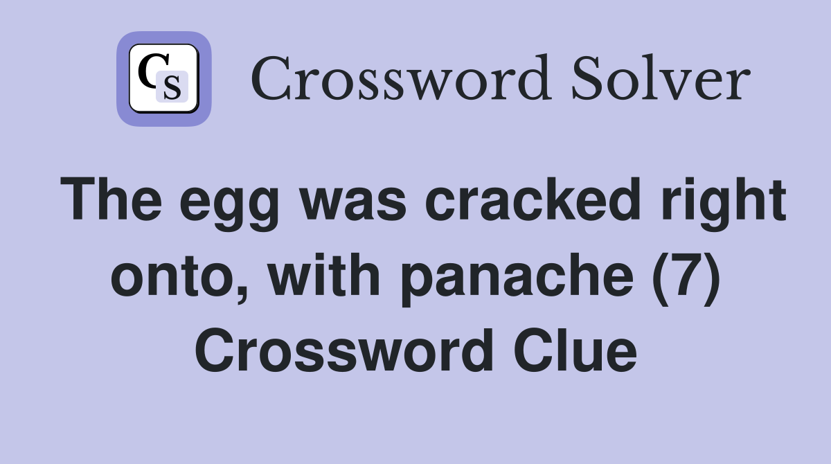 The egg was cracked right onto, with panache (7) Crossword Clue