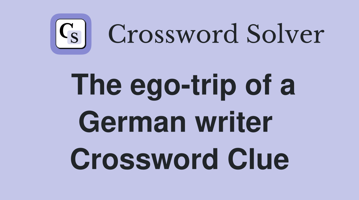 The ego-trip of a German writer  Crossword Clue