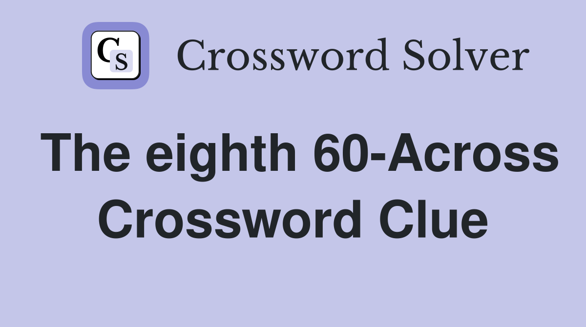 The eighth 60-Across Crossword Clue