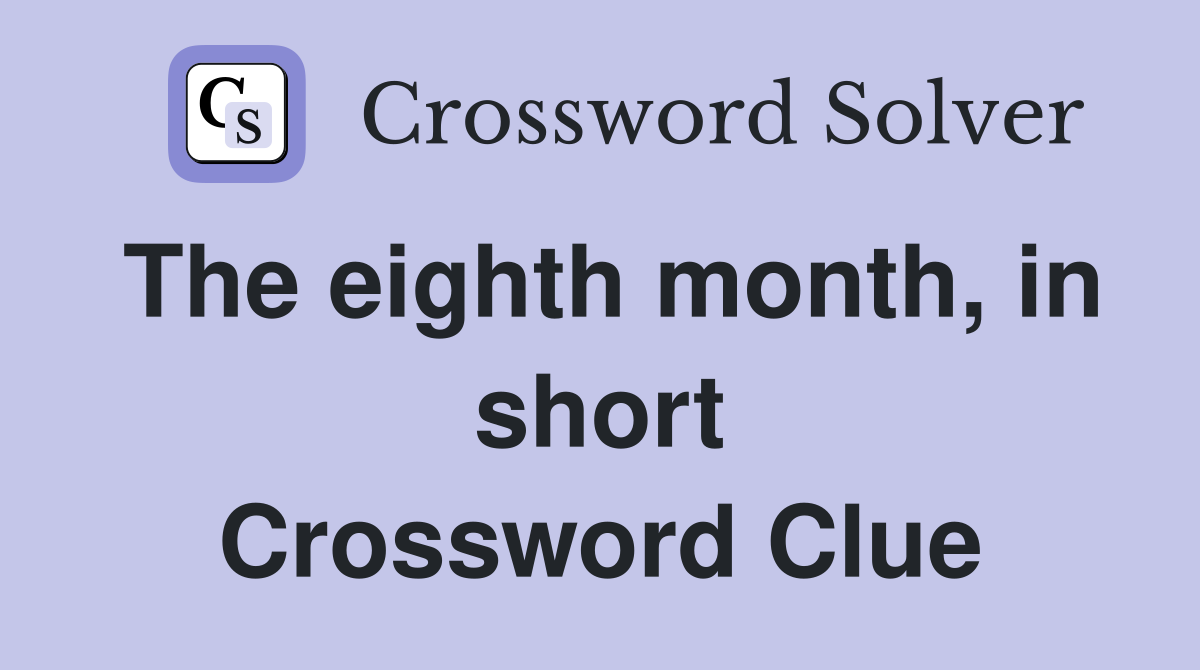 The eighth month, in short Crossword Clue
