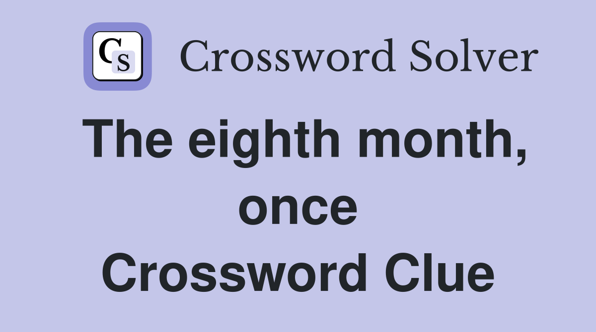 The eighth month, once Crossword Clue
