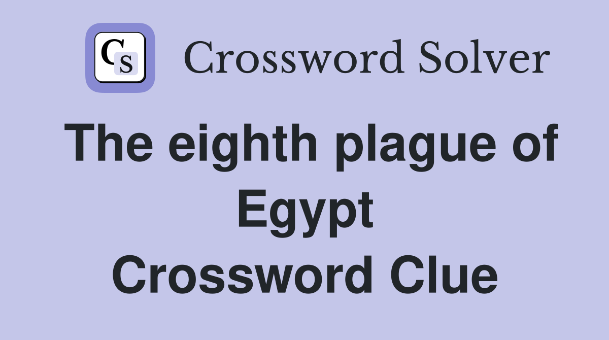 The eighth plague of Egypt Crossword Clue