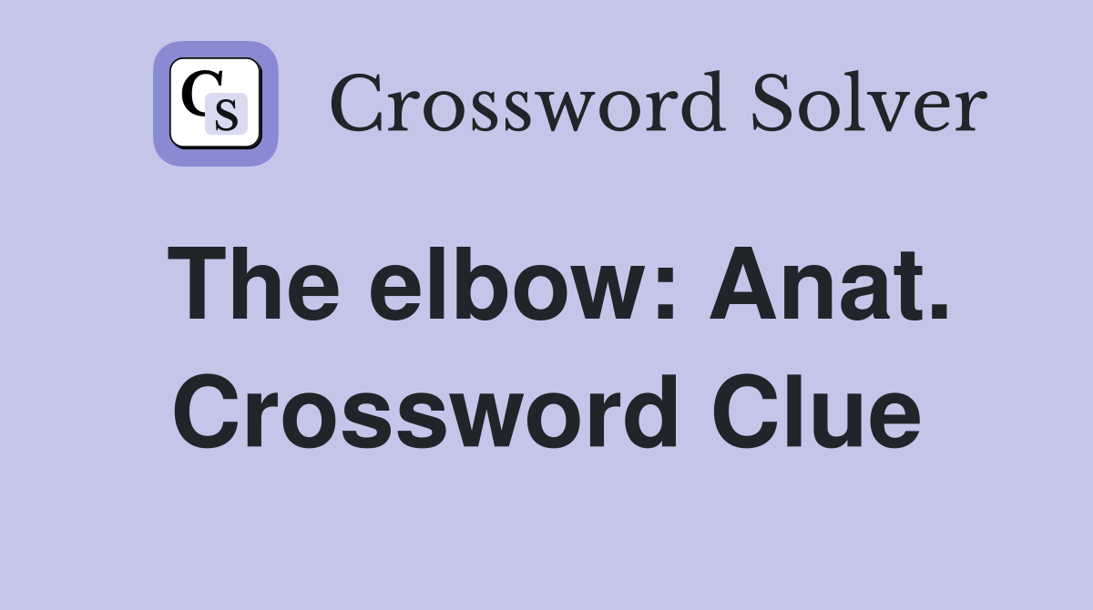 The elbow: Anat. Crossword Clue