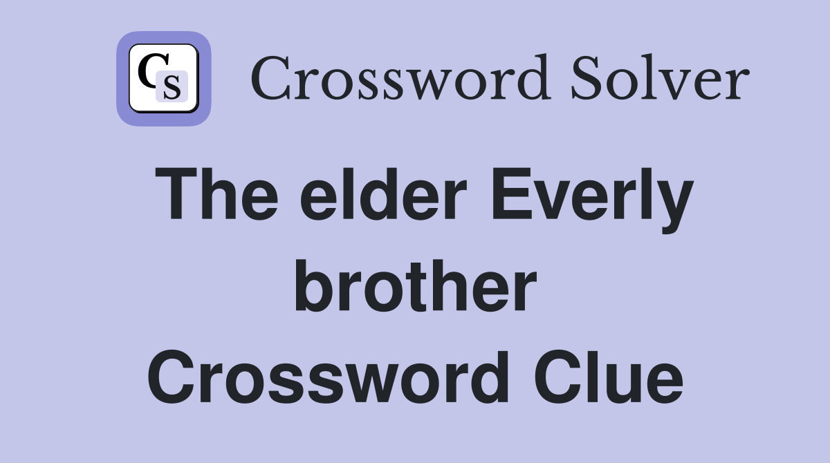 The elder Everly brother Crossword Clue