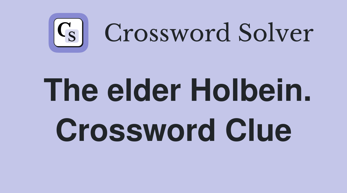 The elder Holbein. Crossword Clue