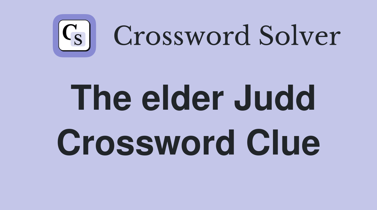 The elder Judd Crossword Clue