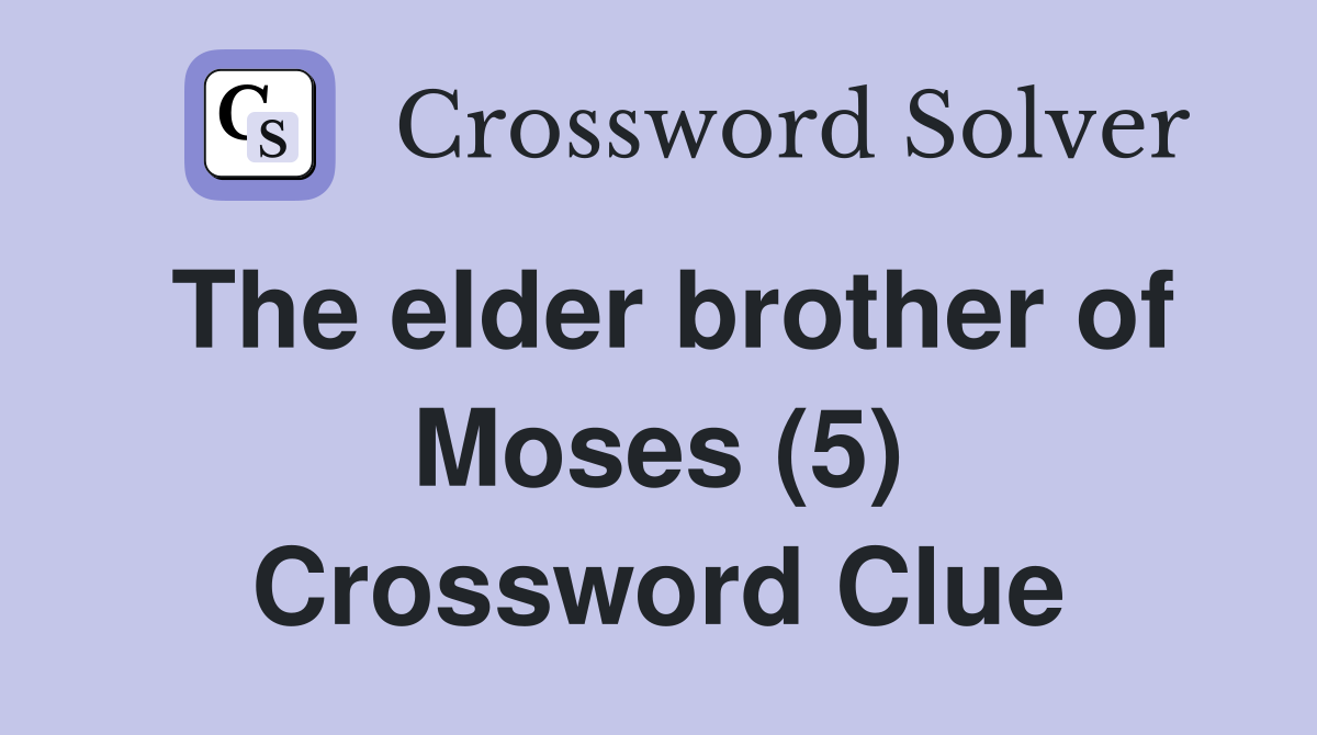 The elder brother of Moses (5) Crossword Clue