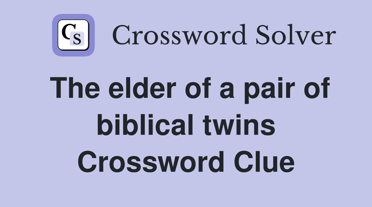 The elder of a pair of biblical twins Crossword Clue