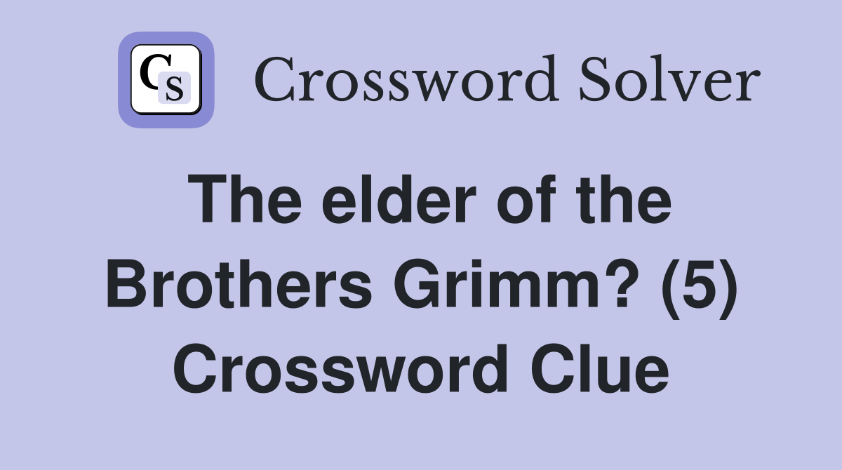 The elder of the Brothers Grimm? (5) Crossword Clue