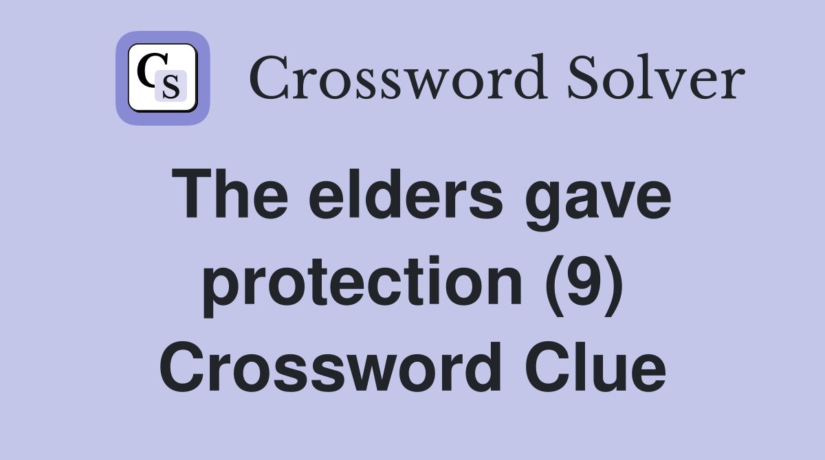 The elders gave protection (9) Crossword Clue