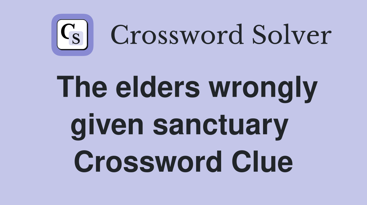 The elders wrongly given sanctuary  Crossword Clue
