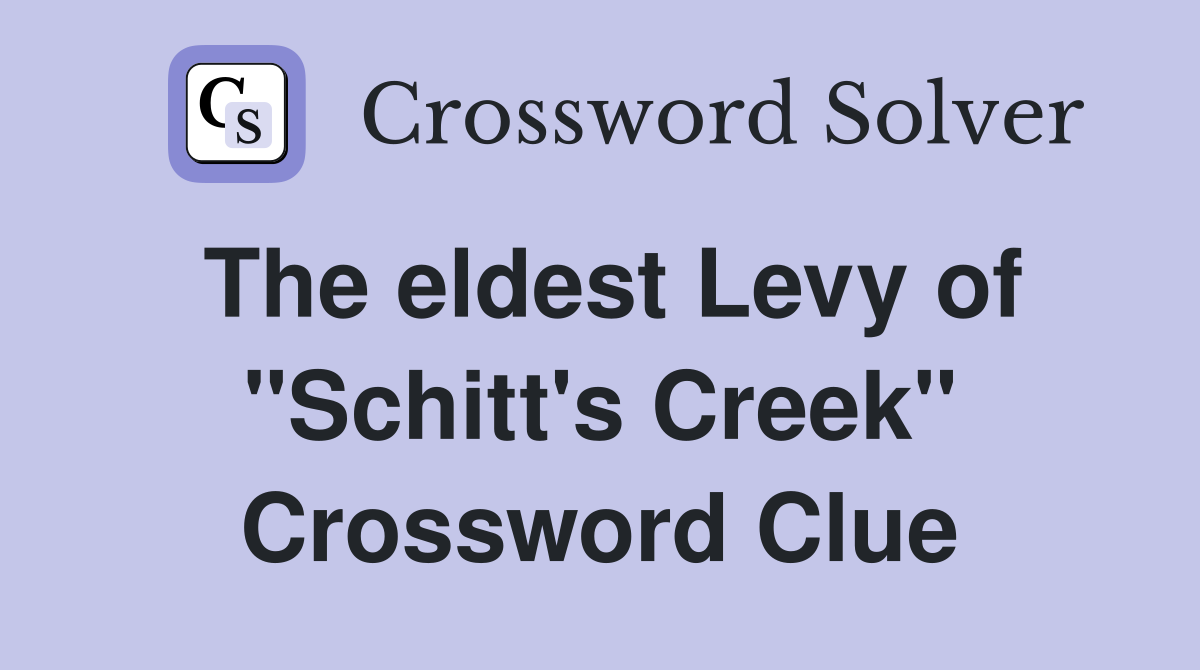 The eldest Levy of "Schitt's Creek" Crossword Clue
