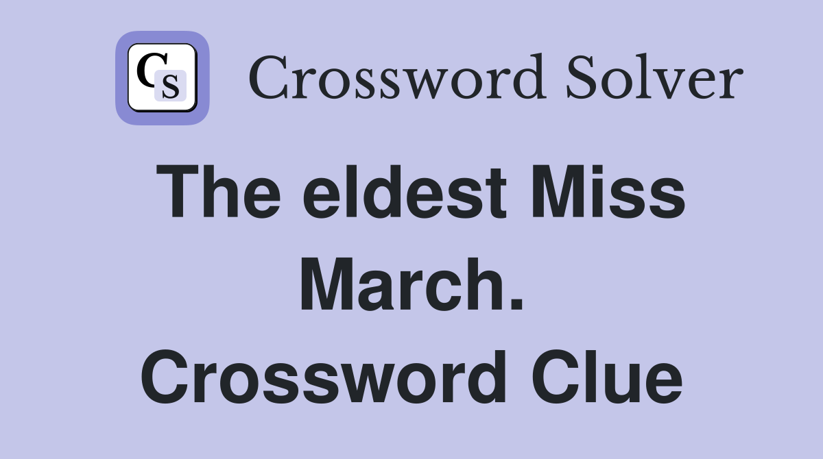 The eldest Miss March. Crossword Clue