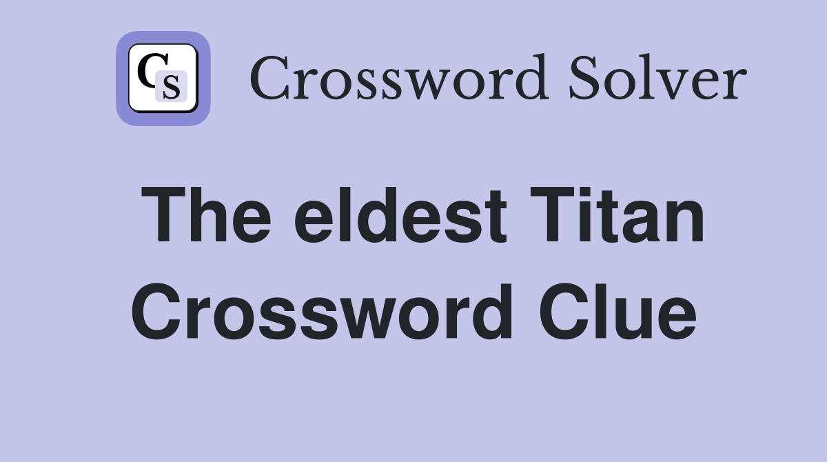 The eldest Titan Crossword Clue