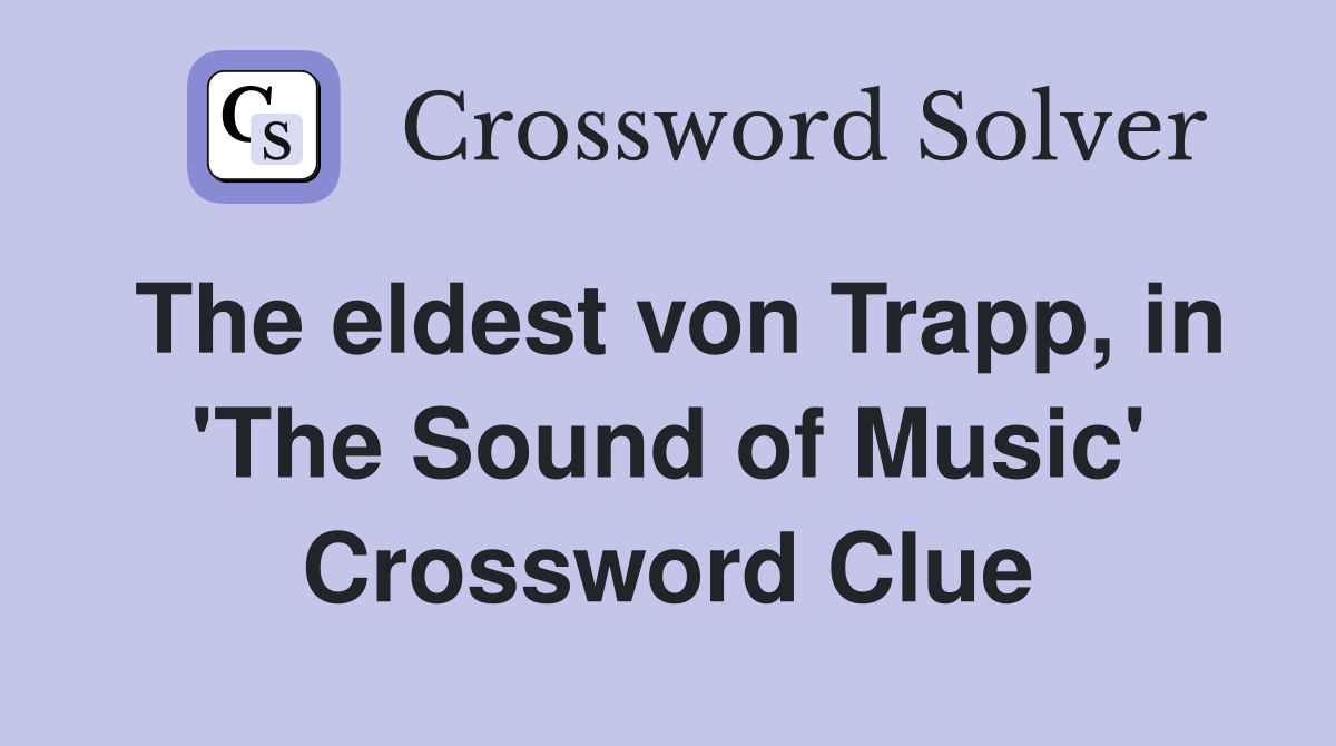 The eldest von Trapp, in 'The Sound of Music' Crossword Clue
