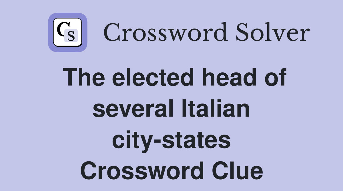 The elected head of several Italian city-states Crossword Clue