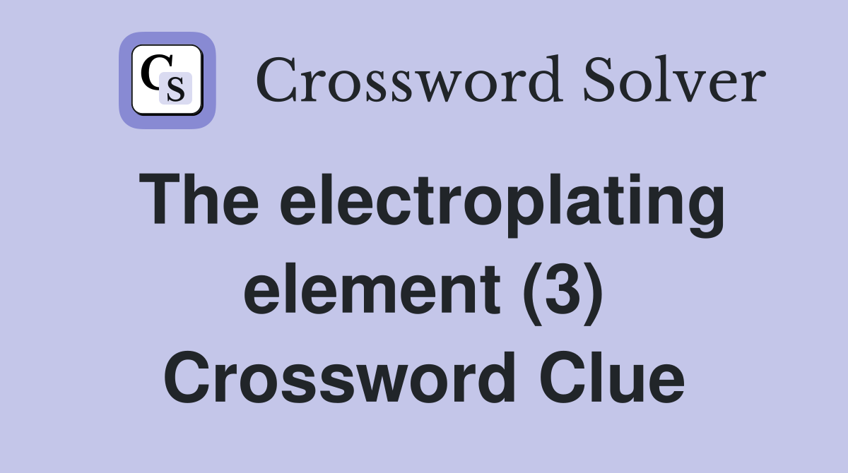 The electroplating element (3) Crossword Clue