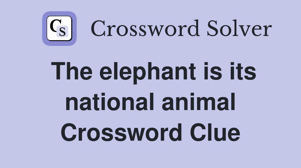 The elephant is its national animal Crossword Clue