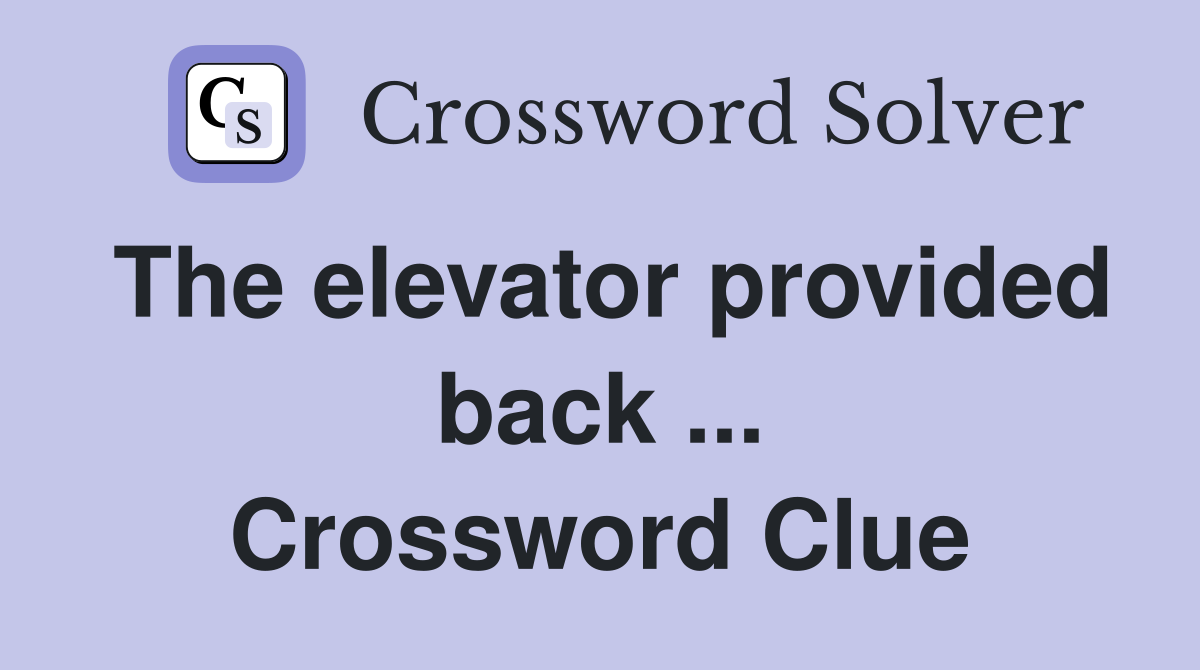 The elevator provided back ... Crossword Clue