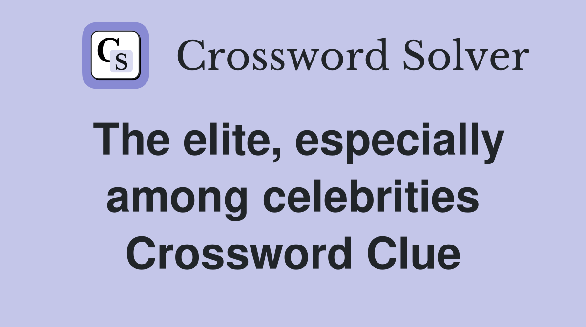 The elite, especially among celebrities Crossword Clue