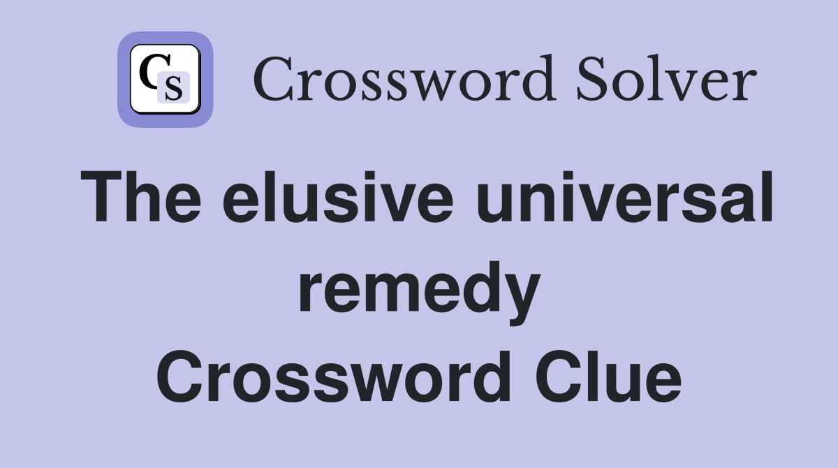 The elusive universal remedy Crossword Clue