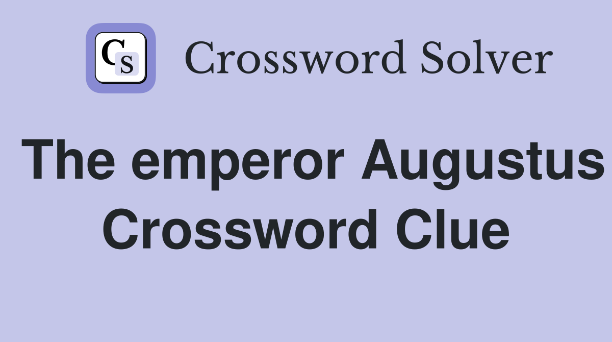 The emperor Augustus Crossword Clue