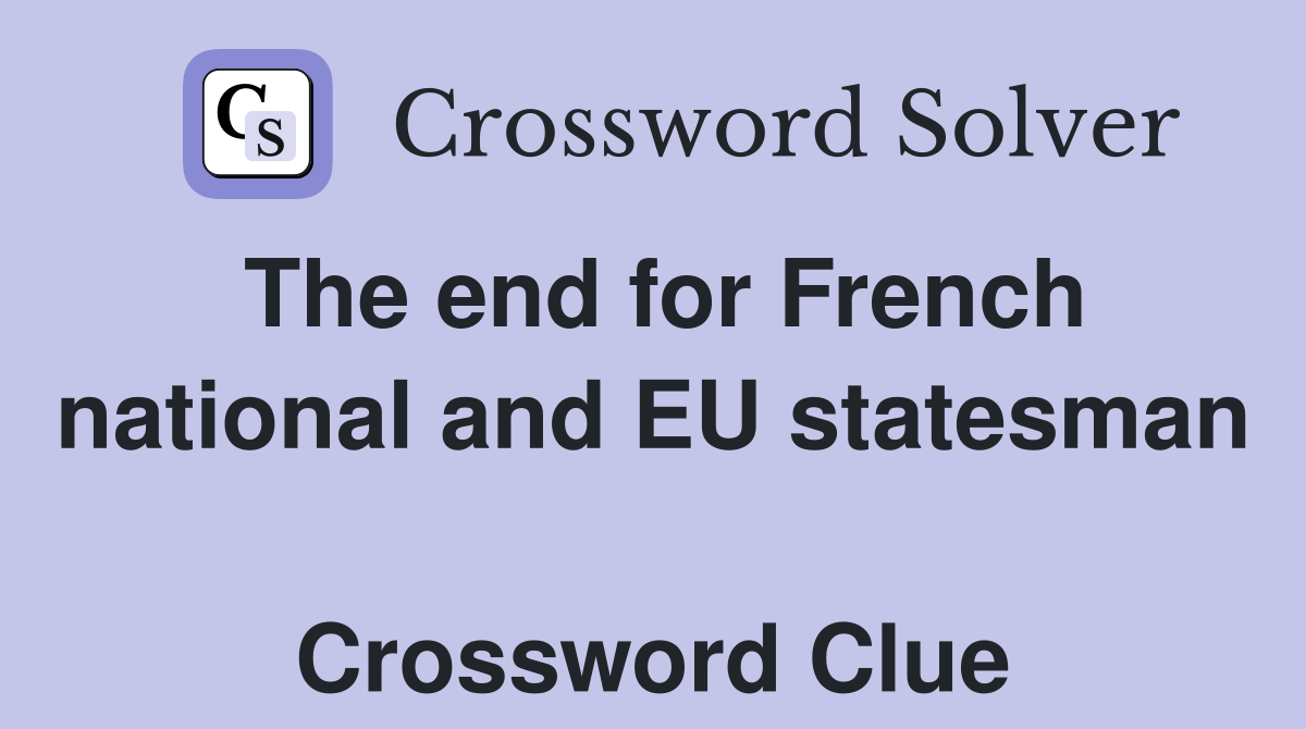 The end for French national and EU statesman  Crossword Clue