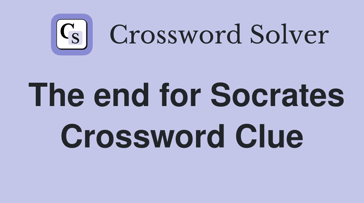 The end for Socrates Crossword Clue