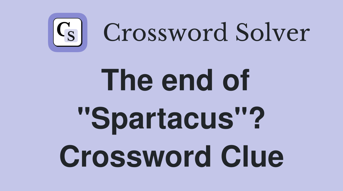 The end of "Spartacus"? Crossword Clue