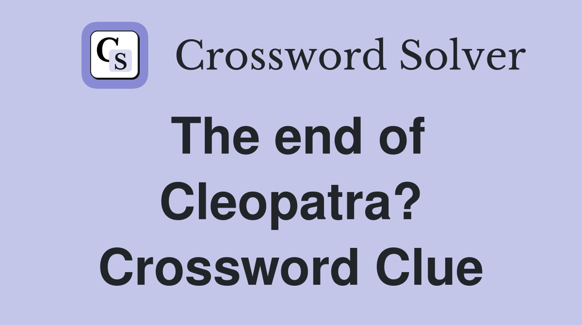 The end of Cleopatra? Crossword Clue